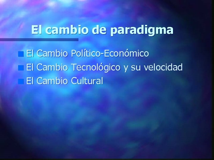 El cambio de paradigma El Cambio Político-Económico n El Cambio Tecnológico y su velocidad