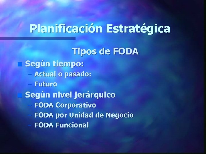 Planificación Estratégica Tipos de FODA n Según tiempo: – Actual o pasado: – Futuro