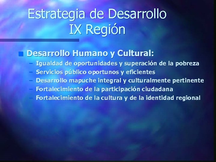 Estrategia de Desarrollo IX Región n Desarrollo Humano y Cultural: – – – Igualdad