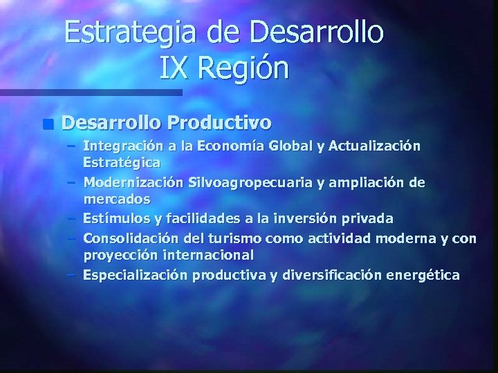 Estrategia de Desarrollo IX Región n Desarrollo Productivo : – Integración a la Economía