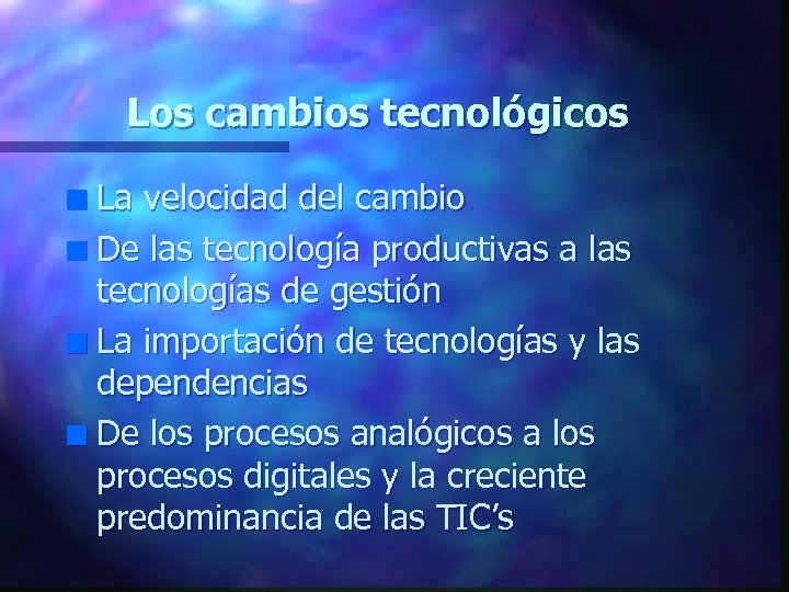 Los cambios tecnológicos La velocidad del cambio n De las tecnología productivas a las