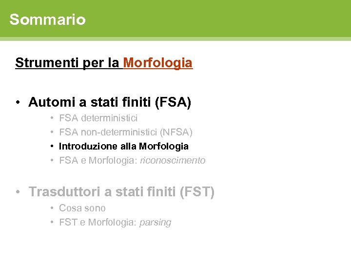 Sommario Strumenti per la Morfologia • Automi a stati finiti (FSA) • • FSA