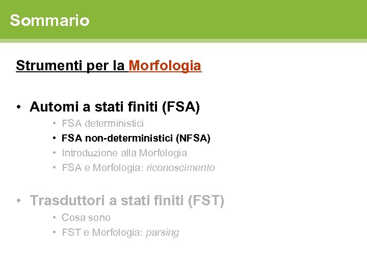 Sommario Strumenti per la Morfologia • Automi a stati finiti (FSA) • • FSA