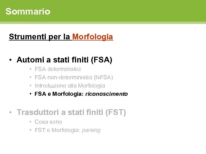 Sommario Strumenti per la Morfologia • Automi a stati finiti (FSA) • • FSA