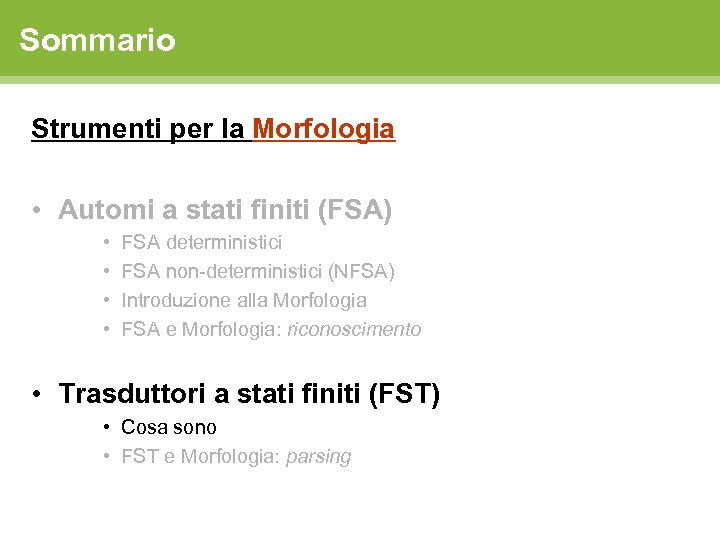 Sommario Strumenti per la Morfologia • Automi a stati finiti (FSA) • • FSA