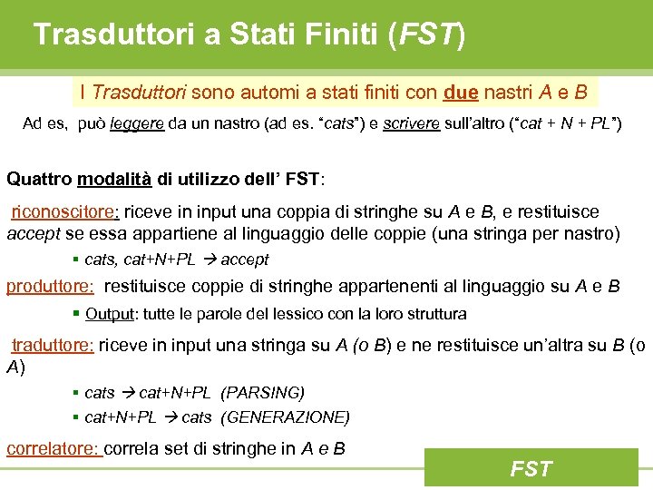 Trasduttori a Stati Finiti (FST) I Trasduttori sono automi a stati finiti con due