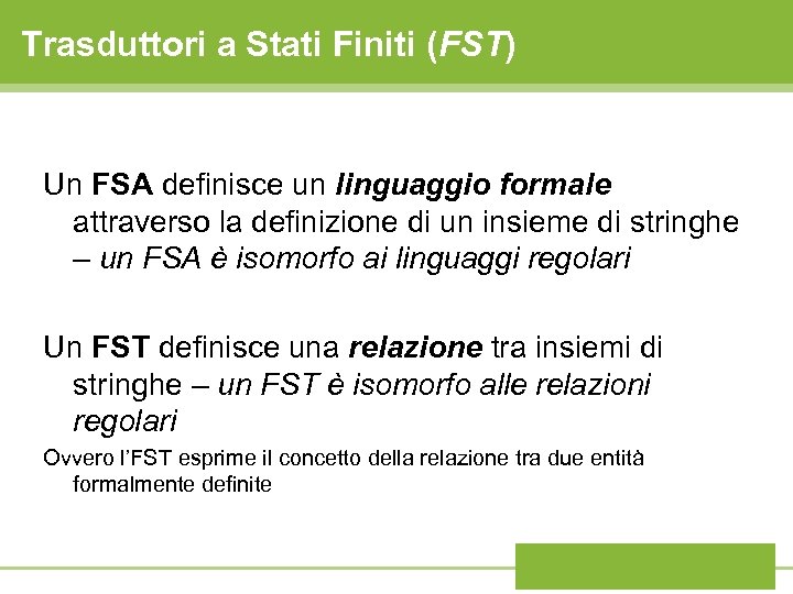 Trasduttori a Stati Finiti (FST) Un FSA definisce un linguaggio formale attraverso la definizione