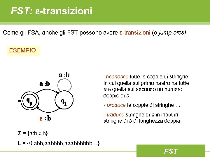 FST: -transizioni Come gli FSA, anche gli FST possono avere ε-transizioni (o jump arcs)