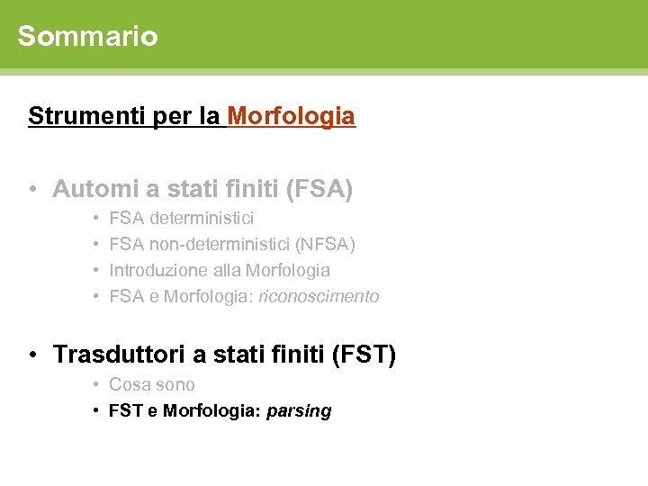 Sommario Strumenti per la Morfologia • Automi a stati finiti (FSA) • • FSA