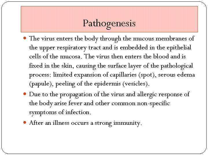 Pathogenesis The virus enters the body through the mucous membranes of the upper respiratory