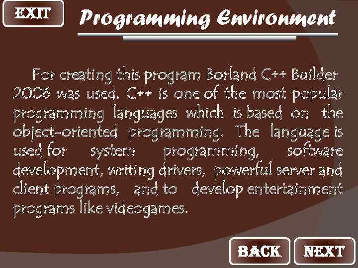 EXIT Programming Environment For creating this program Borland C++ Builder 2006 was used. C++