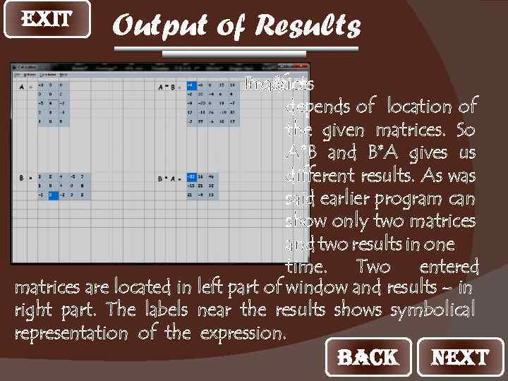 EXIT Output of Results Product matrices of depends of location of the given matrices.