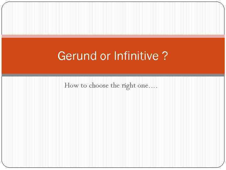 Gerund or Infinitive ? How to choose the right one. . 