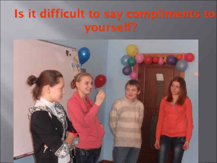 Is it difficult to say compliments to yourself? 