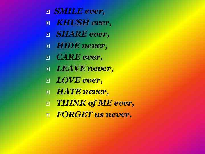  SMILE ever, KHUSH ever, SHARE ever, HIDE never, CARE ever, LEAVE never, LOVE