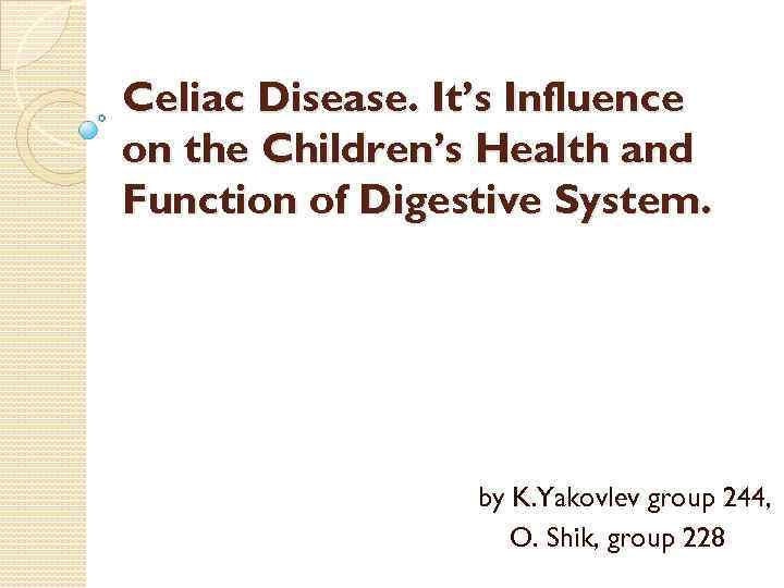 Celiac Disease. It’s Influence on the Children’s Health and Function of Digestive System. by