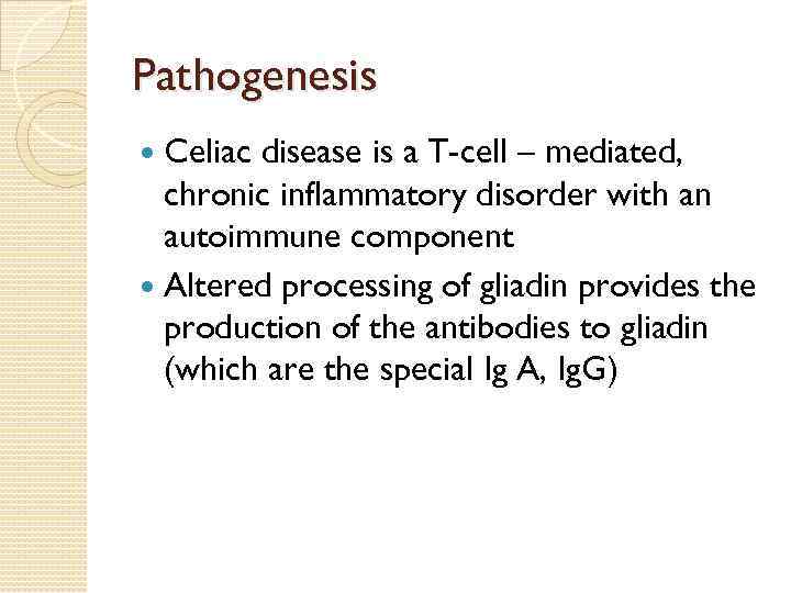 Pathogenesis Celiac disease is a T-cell – mediated, chronic inflammatory disorder with an autoimmune