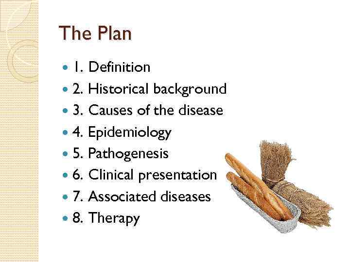 The Plan 1. Definition 2. Historical background 3. Causes of the disease 4. Epidemiology