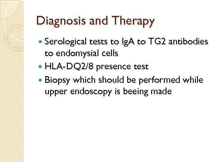 Diagnosis and Therapy Serological tests to Ig. A to TG 2 antibodies to endomysial