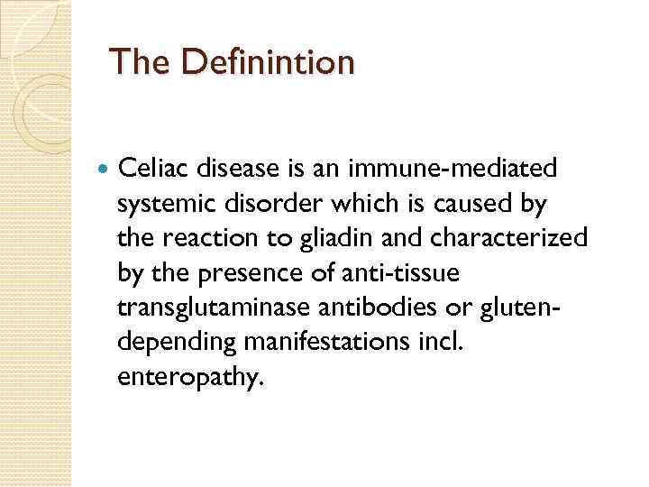 The Definintion Celiac disease is an immune-mediated systemic disorder which is caused by the
