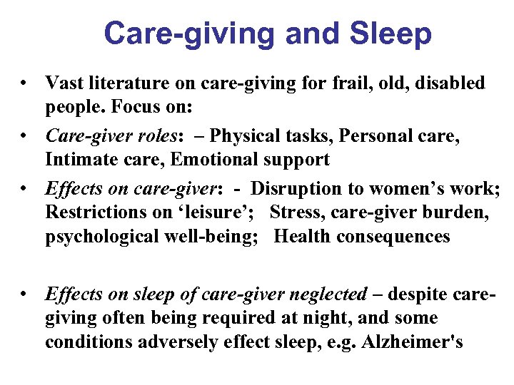 Care-giving and Sleep • Vast literature on care-giving for frail, old, disabled people. Focus