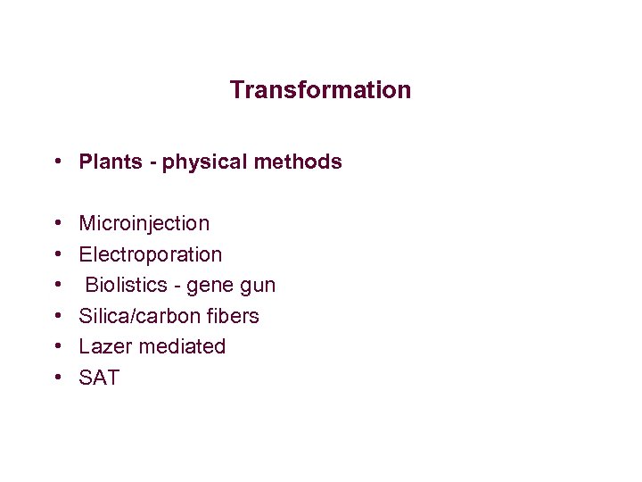 Transformation • Plants - physical methods • • • Microinjection Electroporation Biolistics - gene