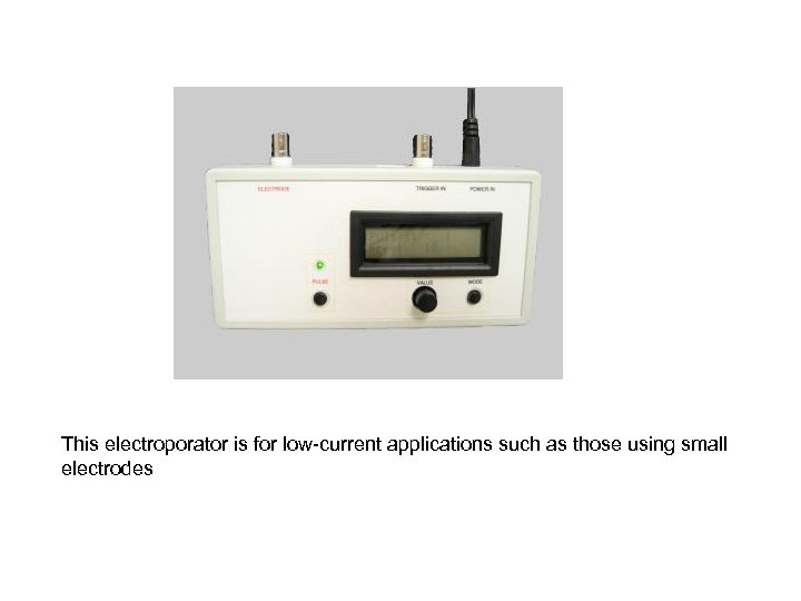 This electroporator is for low-current applications such as those using small electrodes 