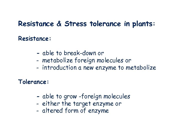 Resistance & Stress tolerance in plants: Resistance: - able to break-down or - metabolize