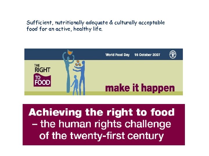 Sufficient, nutritionally adequate & culturally acceptable food for an active, healthy life. 