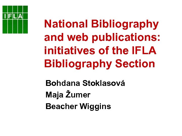 National Bibliography and web publications: initiatives of the IFLA Bibliography Section Bohdana Stoklasová Maja