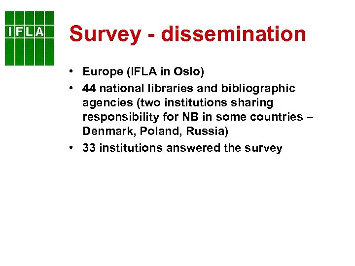 Survey - dissemination • Europe (IFLA in Oslo) • 44 national libraries and bibliographic