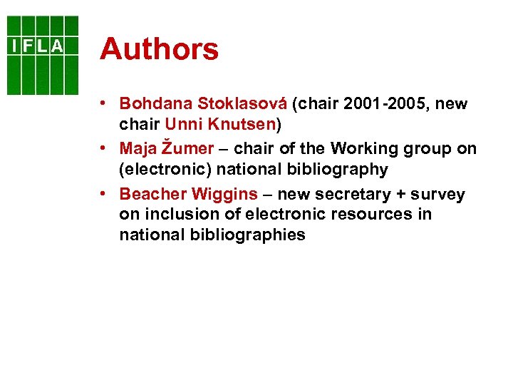 Authors • Bohdana Stoklasová (chair 2001 -2005, new chair Unni Knutsen) • Maja Žumer