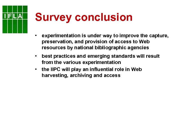 Survey conclusion • experimentation is under way to improve the capture, preservation, and provision