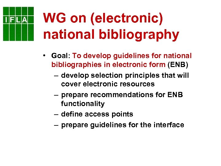 WG on (electronic) national bibliography • Goal: To develop guidelines for national bibliographies in