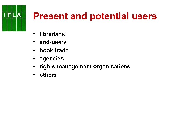Present and potential users • • • librarians end-users book trade agencies rights management