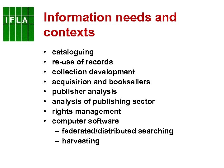 Information needs and contexts • • cataloguing re-use of records collection development acquisition and