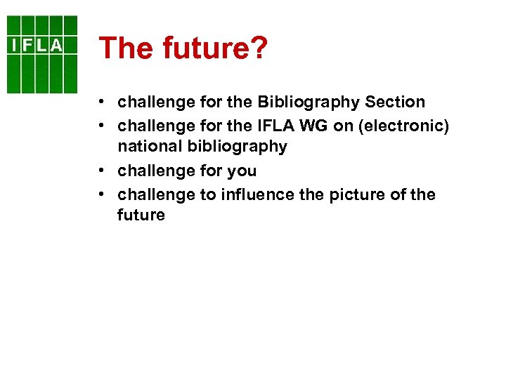 The future? • challenge for the Bibliography Section • challenge for the IFLA WG