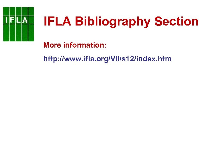 IFLA Bibliography Section More information: http: //www. ifla. org/VII/s 12/index. htm 