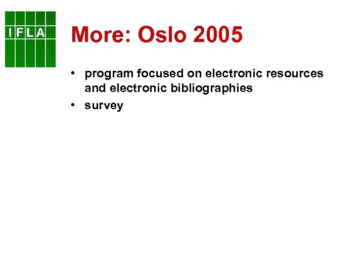 More: Oslo 2005 • program focused on electronic resources and electronic bibliographies • survey