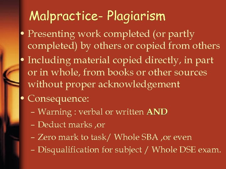 Malpractice- Plagiarism • Presenting work completed (or partly completed) by others or copied from