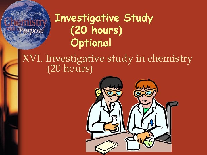 Investigative Study (20 hours) Optional XVI. Investigative study in chemistry (20 hours) 