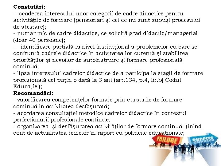 Constatări: - scăderea interesului unor categorii de cadre didactice pentru activităţile de formare (pensionari