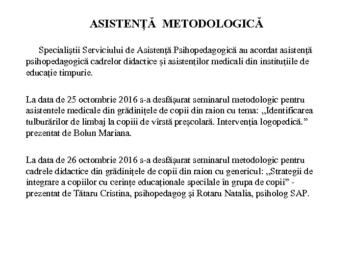 ASISTENȚĂ METODOLOGICĂ Specialiștii Serviciului de Asistență Psihopedagogică au acordat asistență psihopedagogică cadrelor didactice şi