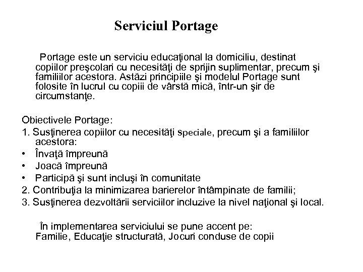 Serviciul Portage este un serviciu educaţional la domiciliu, destinat copiilor preşcolari cu necesităţi de