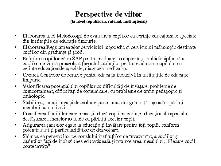 Perspective de viitor (la nivel republican, raional, instituţional) • • • Elaborarea unei Metodologii