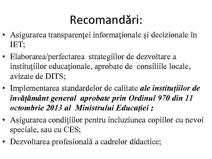 Recomandări: • Asigurarea transparenței informaționale și decizionale în IET; • Elaborarea/perfectarea strategiilor de dezvoltare