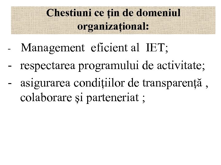 Chestiuni ce țin de domeniul organizațional: - Management eficient al IET; - respectarea programului