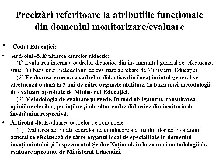 Precizări referitoare la atribuțiile funcționale din domeniul monitorizare/evaluare • • Codul Educației: Articolul 45.