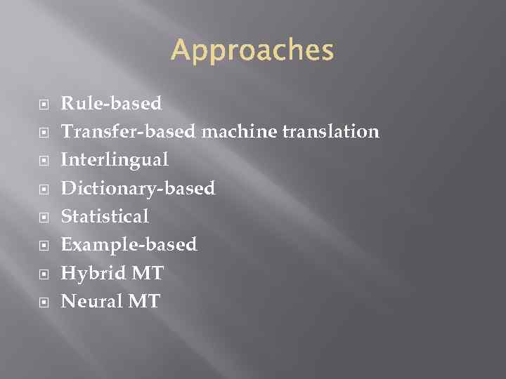  Rule-based Transfer-based machine translation Interlingual Dictionary-based Statistical Example-based Hybrid MT Neural MT 