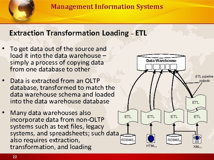 Management Information Systems Extraction Transformation Loading – ETL • To get data out of